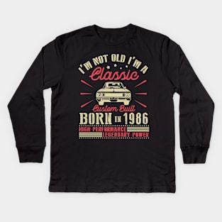 I'm Not Old I'm Classic Custom Built Born In 1986 High Performance Legendary Power Happy Birthday Kids Long Sleeve T-Shirt